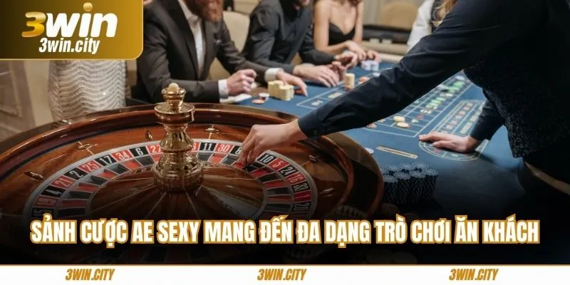 Sảnh cược AE Sexy mang đến đa dạng trò chơi ăn khách