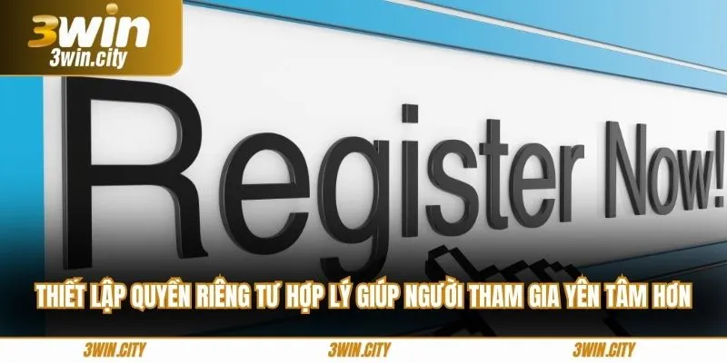 Thiết lập quyền riêng tư hợp lý giúp người tham gia yên tâm hơn